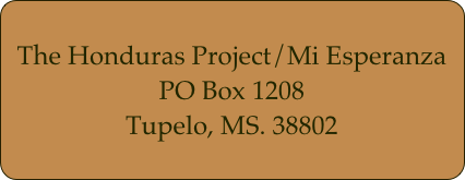 The Honduras Project/Mi Esperanza
PO Box 1208
Tupelo, MS. 38802